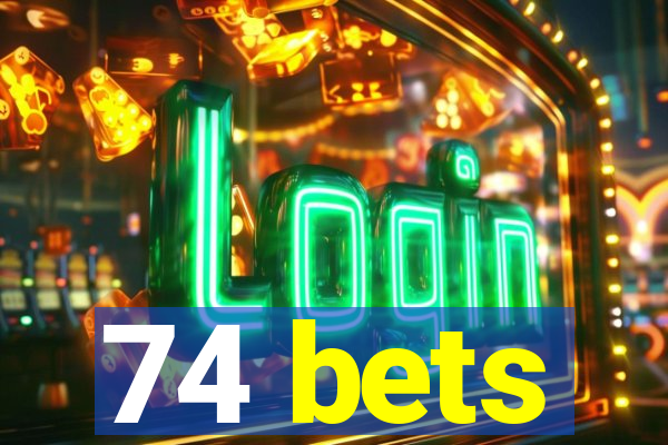 74 bets